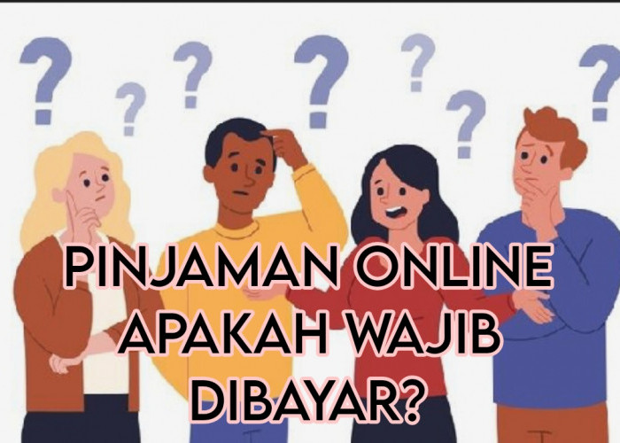 Pinjaman Online Apakah Wajib Dibayar? Nasabah Pinjol Ilegal Harus Tahu