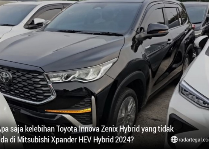 Apa Kelebihan Toyota Innova Zenix Hybrid yang Tidak Ada di Mitsubishi Xpander HEV Hybrid 2024, Bikin Penasaran