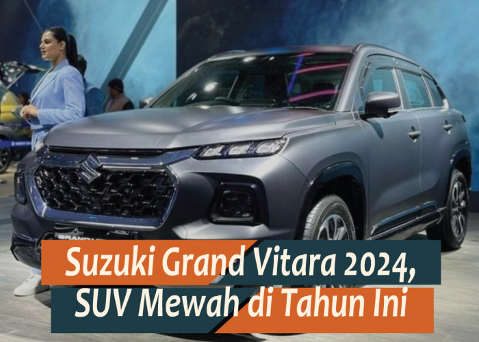 Suzuki Grand Vitara 2024, SUV Mewah dan Bertenaga Terbaru yang Siap Menggebrak Pasar Tanah Air
