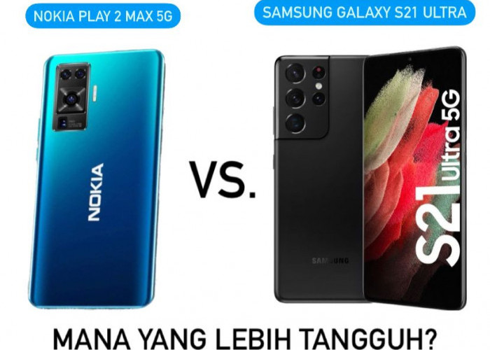 Spesifikasi Nokia Play 2 Max 5G vs Samsung Galaxy S21 Ultra, Smartphone Kekinian yang Sama-sama Canggihnya