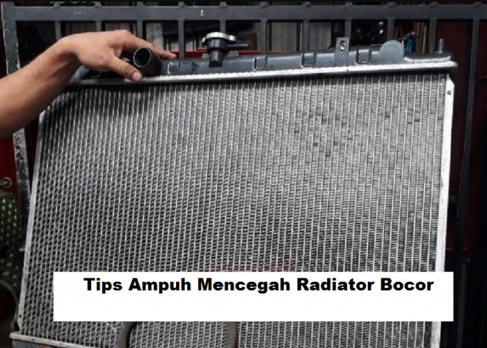 7 Tips Ampuh Mencegah Radiator Bocor, Lakukan Perawatan Penting untuk Menghindari Kerusakan