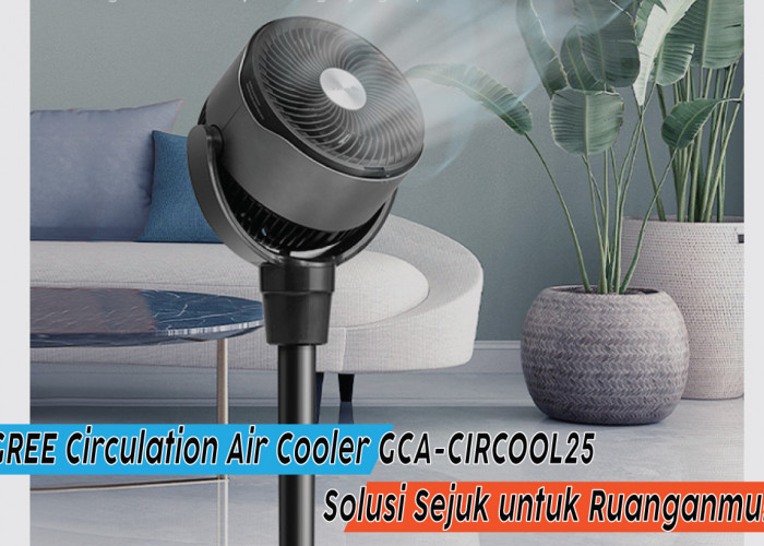 Intip Spesifikasi GREE Circulation Air Cooler GCA-CIRCOOL25, Penyelamatmu dari Panas Menyengat