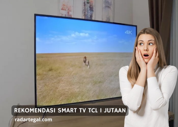 Cocok Buat Ngabuburit! Ini 5 Rekomendasi Smart TV TCL Harga Mulai 1 jutaan, Kualitasnya Gak Kaleng-kaleng