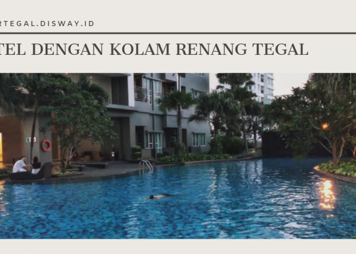 Rekomendasi Hotel Murah dengan Kolam Renang di Tegal, Bersih dan Fasilitas Lengkap