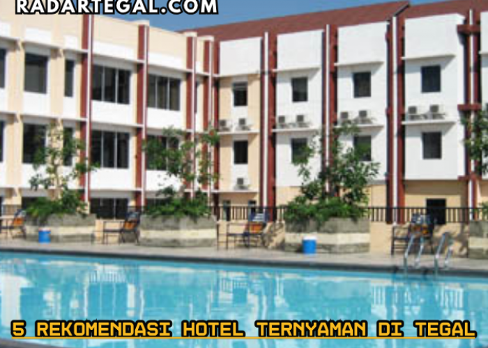 5 Rekomendasi Hotel Ternyaman di Tegal Bikin Pengunjung Betah Berhari-hari