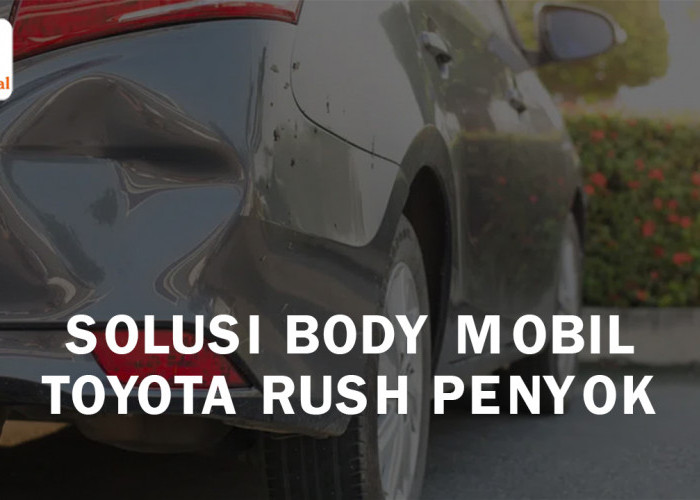 Solusi Body Mobil Toyota Rush Penyok, Berikut Cara dan Tips Memperbaikinya agar Mulus Kembali 