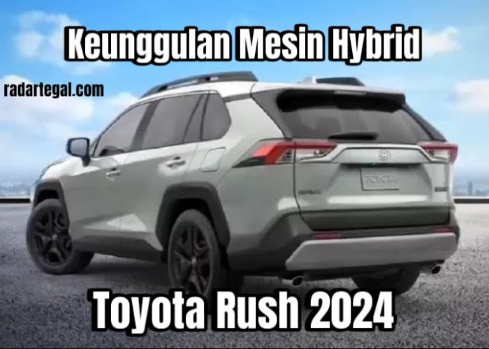 Revolusi Berkendara dengan Mesin Hybrid, Inilah Keunggulan Toyota Rush 2024 Terbaru 