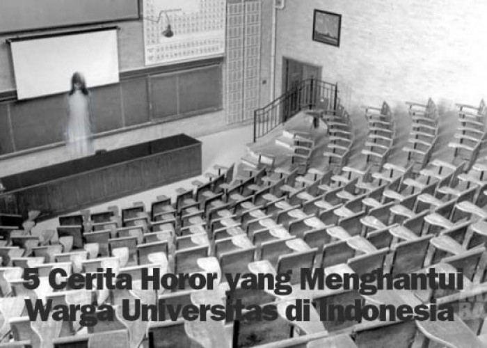 Jangan Baca Sendirian! Ini 5 Cerita Horor Kampus di Indonesia yang Bikin Mahasiswa Jiper