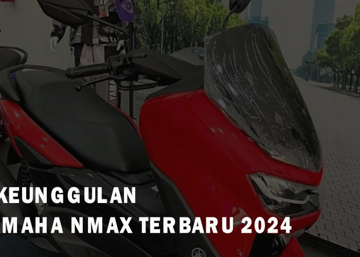 7 Keunggulan Yamaha NMAX Terbaru 2024 Ini Bikin Fansnya Makin Cinta