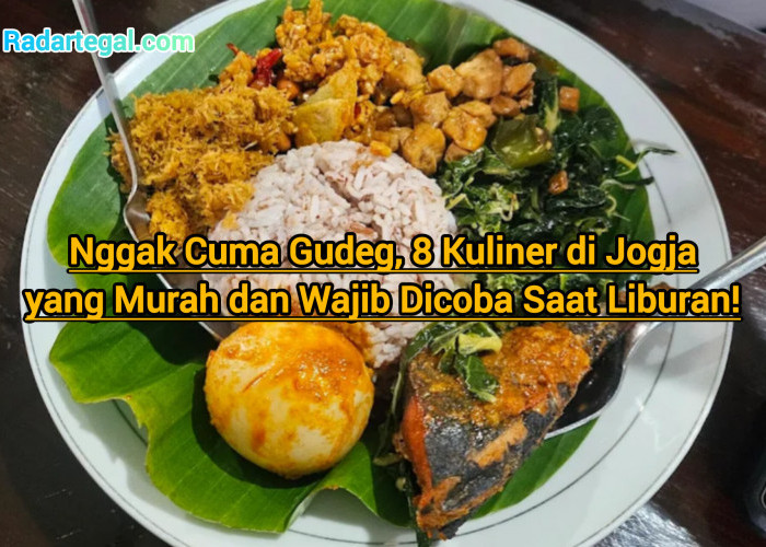 Nggak Cuma Gudeg, 8 Kuliner di Jogja yang Murah dan Wajib Dicoba Saat Liburan!