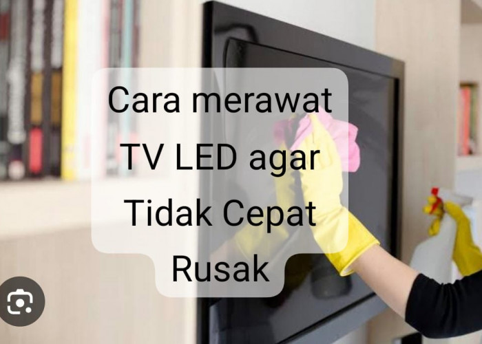5 Cara Merawat TV LED agar Tidak Cepat Rusak, No 4 Sering Keliru! 
