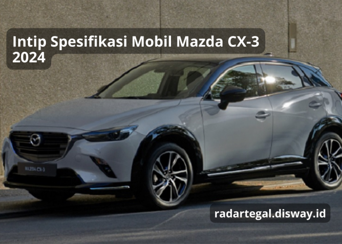 Spesifikasi Mobil Mazda CX-3 2024, Tampilan Lebih Sporty dan Modern Khas Mobil Mewah Kekinian