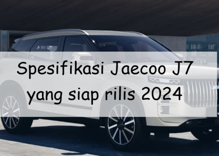 Spesifikasi Jaecoo J7 yang Siap Rilis 2024 di Indonesia, SUV Premium Chery Ini Setara Honda CR-V?