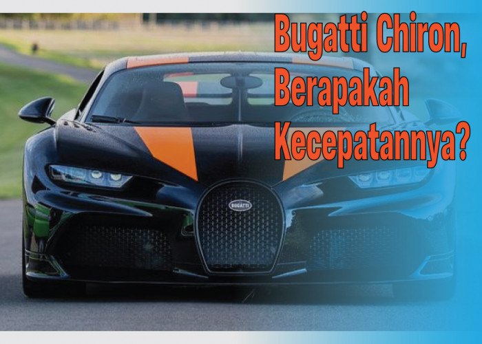 Kecepatan Bugatti Chiron Nyaris 500 Kilometer per Jam Lohh, Berminat?