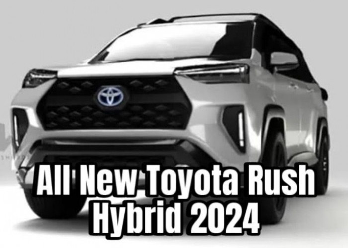 All New Toyota Rush Hybrid 2024, SUV Ramah Lingkungan Lebih Hemat BBM 