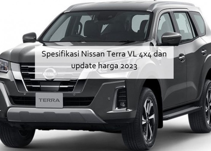 Spesifikasi Nissan Terra VL 4x4 dan Update Harga 2023 yang Jago Banget Buat Offroad