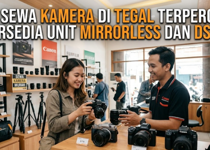 Jasa Sewa Kamera di Tegal Terpercaya, Tersedia Unit Mirrorless dan DSLR