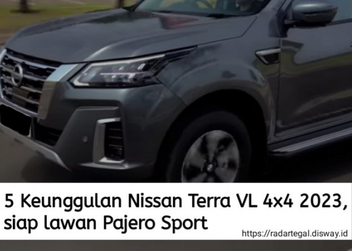 5 Keunggulan Nissan Terra VL 4x4 2023, Pajero Sport Terbaru Ketar-ketir Melihatnya 