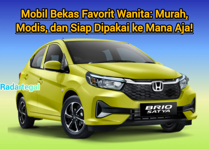 Mobil Bekas Favorit Wanita: Murah Modis dan Siap Dipakai ke Mana Aja!
