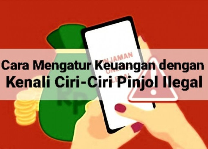 Kenali Ciri-ciri Pinjol Ilegal dengan Mewaspadai Modus Pinjaman Cepat Cair Tapi Cicilannya Memberatkan 