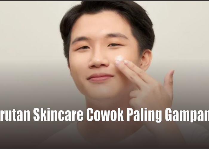 Urutan Skincare Cowok Paling Basic Biar Wajah Bersih & Bebas Jerawat, Lalukan Setiap Pagi Sebelum Beraktivitas