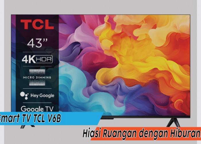 Maksimalkan Hiburan dengan Smart TV TCL V6B, Dijamin Kualitas 4K UHD