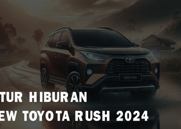 Berkendara Mengasyikan dengan New Toyota Rush 2024 yang Punya Fitur Hiburan