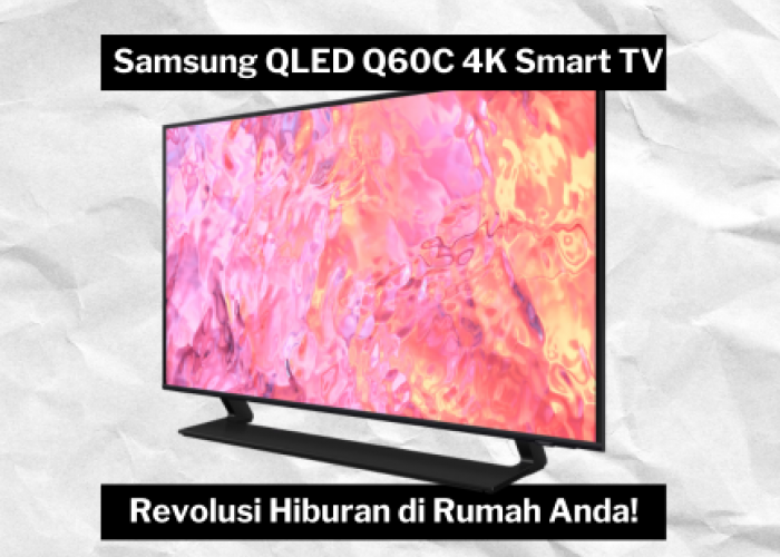 Samsung QLED Q60C 4K Smart TV, Wujudkan Impian Bioskop Rumahan Anda dengan Harga Terjangkau