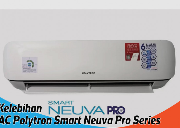 Kelebihan AC Polytron Smart Neuva Pro Series, Pendinginan Cepat  dan Udara Sehat Pilihan Keluarga Cermat
