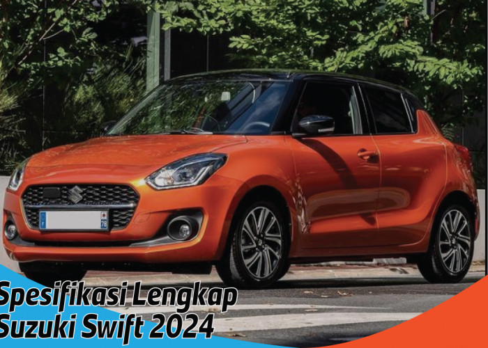 Spesifikasi Lengkap Suzuki Swift 2024, Si Mungil Gesit yang Penuh Kejutan