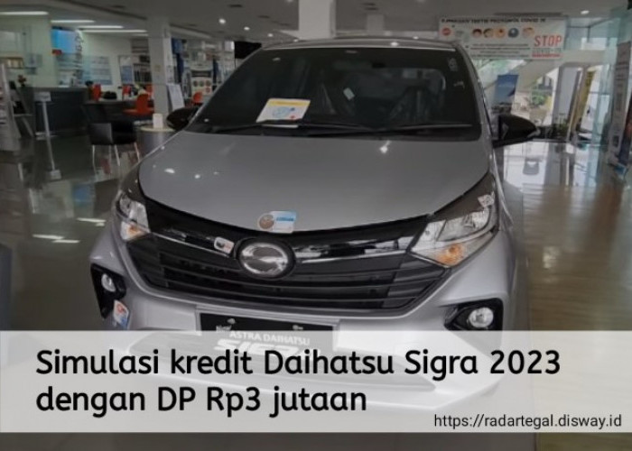 Simulasi Kredit Daihatsu Sigra 2023 dengan DP Rp3 Juta, Berapa Angsuran Perbulannya?