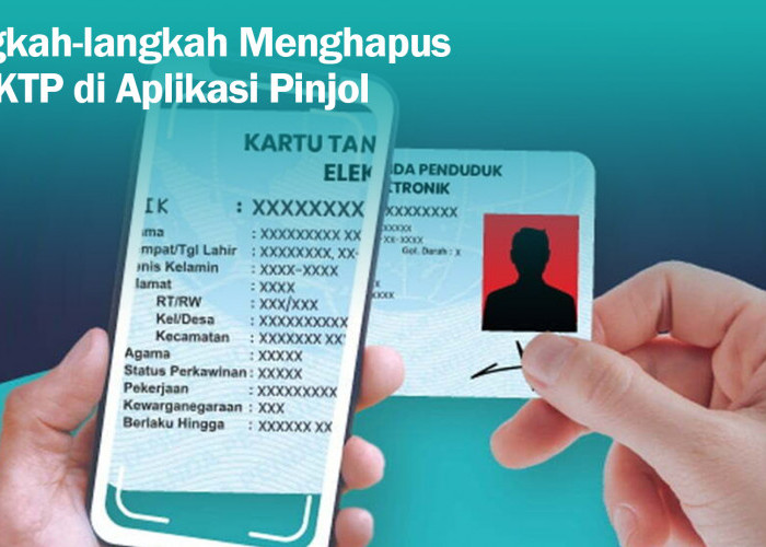 Cegah Penyebaran Data, Ikuti Langkah-langkah Menghapus NIK KTP di Pinjol dengan Mudah dan Permanen 