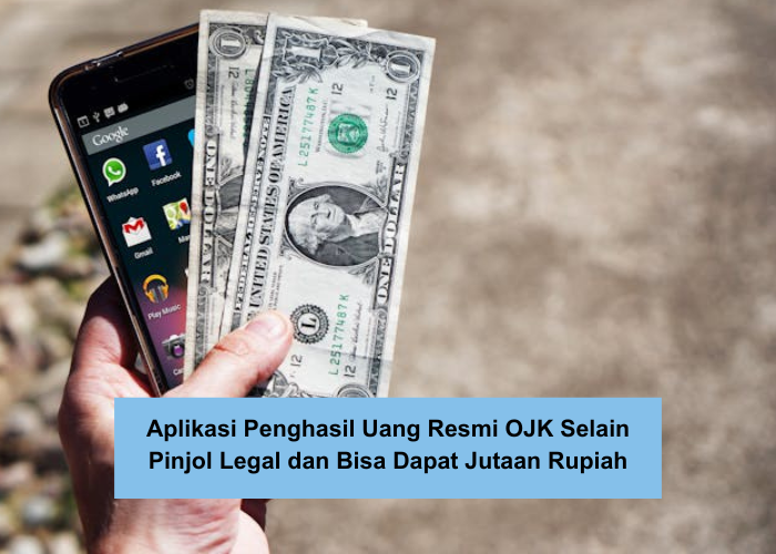 7 Aplikasi Penghasil Uang Resmi OJK Selain Pinjol Legal, Bisa Dapat Ratusan Ribu Hingga Jutaan Rupiah