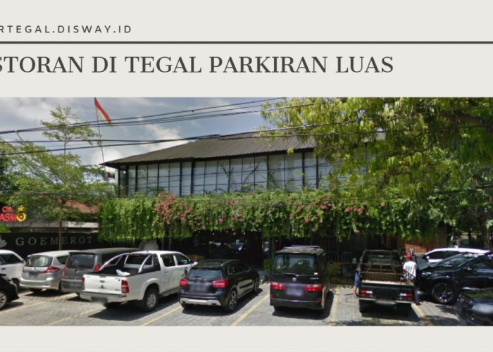 6 Restoran Keluarga dengan Tempat Parkir Luas di Tegal, Cocok buat Acara Keluarga Besar