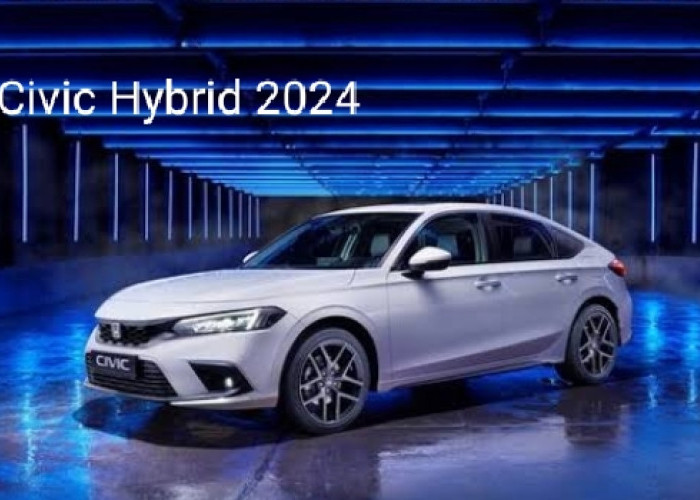 Honda Civic Hybrid 2024 Siap Mejeng di Pasaran, Desain Elegan Dibanderol Mulai Rp600 Juta