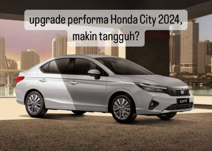 Upgrade Performa Honda City 2024, Fitur-fiturnya Lebih Canggih dan Full Digital 