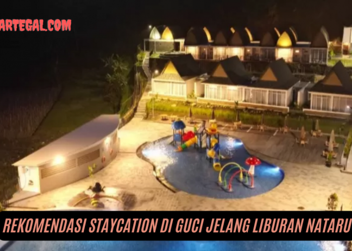 Libur Nataru, Inilah Rekomendasi Tempat Staycation di Guci Tegal