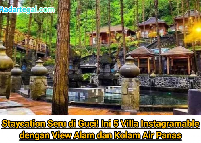 Staycation Seru di Guci! Ini 5 Villa Instagramable dengan View Alam dan Kolam Air Panas