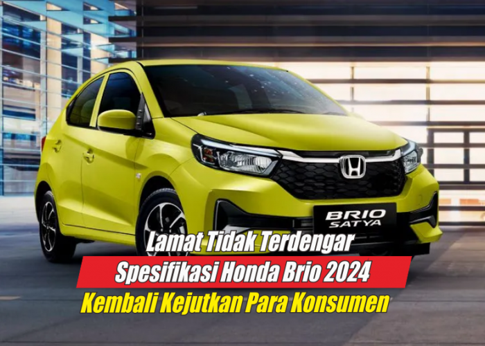 Bikin Betah, Ini Spesifikasi Honda Brio 2024, Masuk Langsung Disuguhi Kabin Kelas Premium