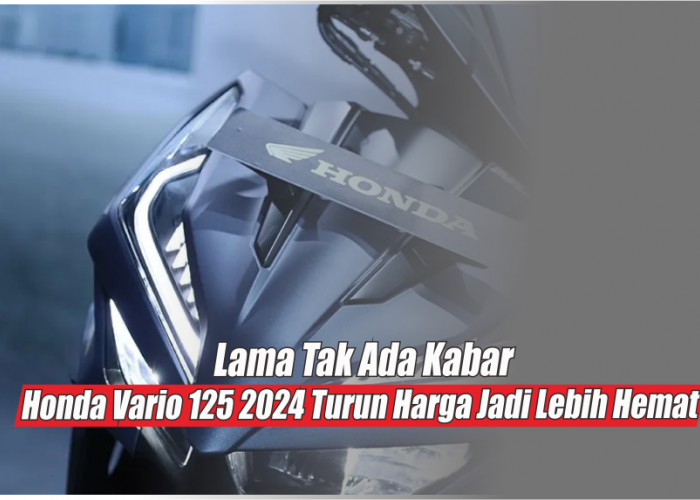 Lama Tak Ada Kabar, Honda Vario 125 2024 Terbaru Resmi Turun Harga Jadi Lebih Hemat