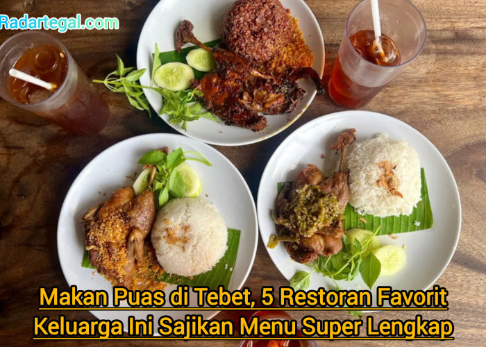 Makan Puas di Tebet, 5 Restoran Keluarga Ini Sajikan Menu Super Lengkap