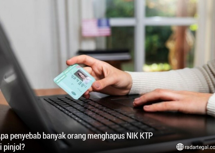 Apa Penyebab Banyak Orang Menghapus NIK KTP di Pinjol? Ternyata Banyak yang Belum Tahu Cara Hapusnya