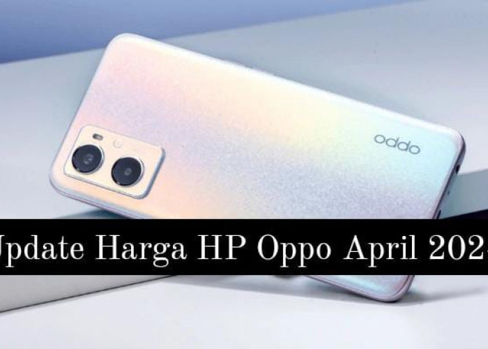 Update Harga HP Oppo April 2024, Oppo A96 dan A18 Turun Drastis Jadi Segini Harganya