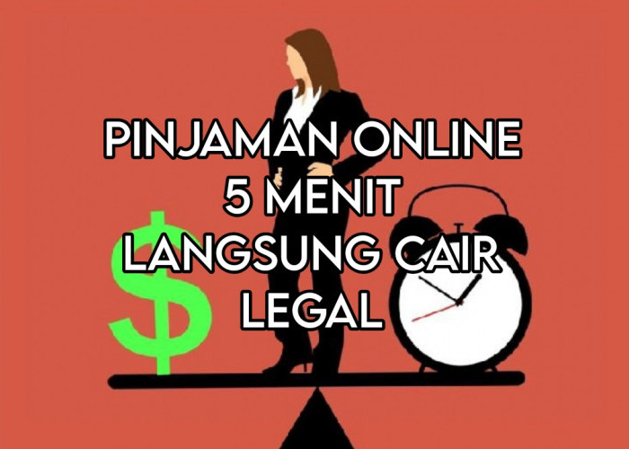 Rekomendasi 5 Pinjaman Online 5 Menit Langsung Cair, Aman dan Terdaftar di OJK