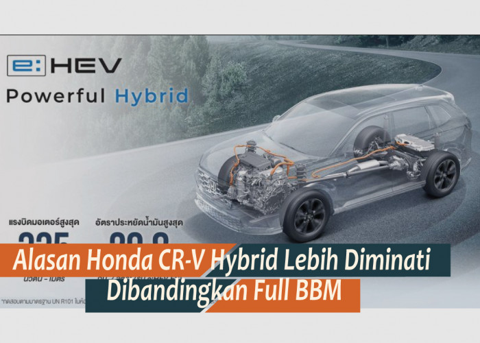 Mengapa Honda CR-V Hybrid Lebih Diminati Dibanding Tipe Bensin? Efesiensi BBM Salah Satu Alasannya