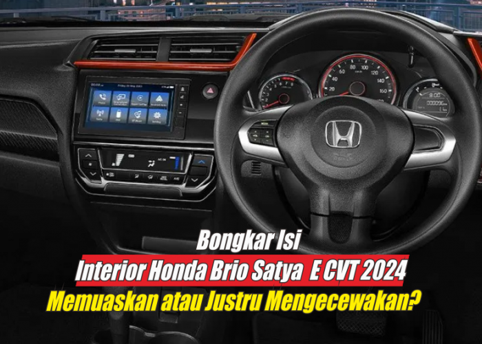 Bongkar Fitur-fitur dalam Interior Honda Brio Satya S M/T 2024, Memuaskan atau Mengecewakan?