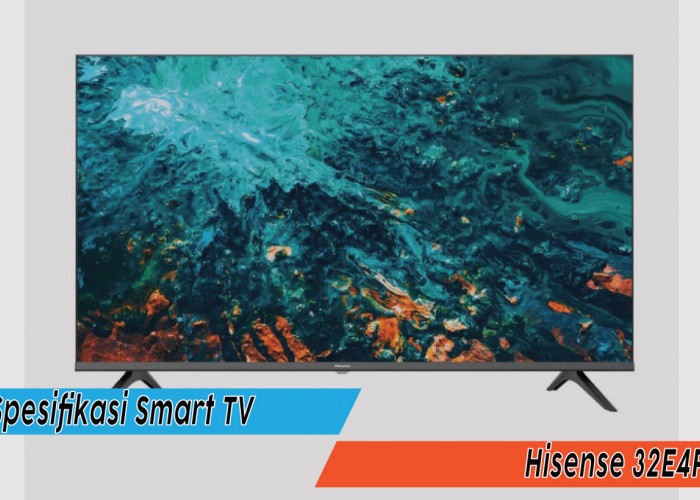 Spesifikasi Smart TV Hisense 32E4F, TV Canggih untuk Hiburan Anak Muda Kekinian 