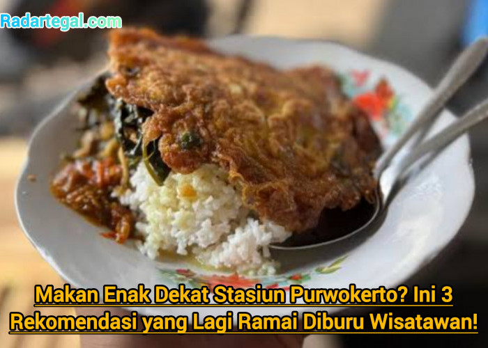 Makan Enak Dekat Stasiun Purwokerto? Ini 3 Rekomendasi yang Lagi Ramai Diburu Wisatawan!