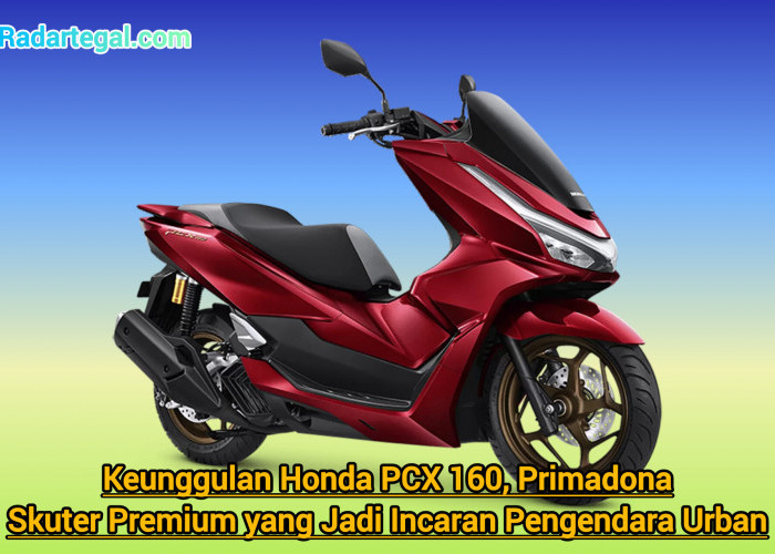 Keunggulan Honda PCX 160, Primadona Skuter Premium yang Jadi Incaran Pengendara Urban