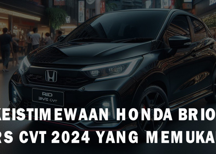 Keistimewaan Honda Brio RS CVT 2024 yang Memukau, Membuatnya Berbeda dari yang Lain